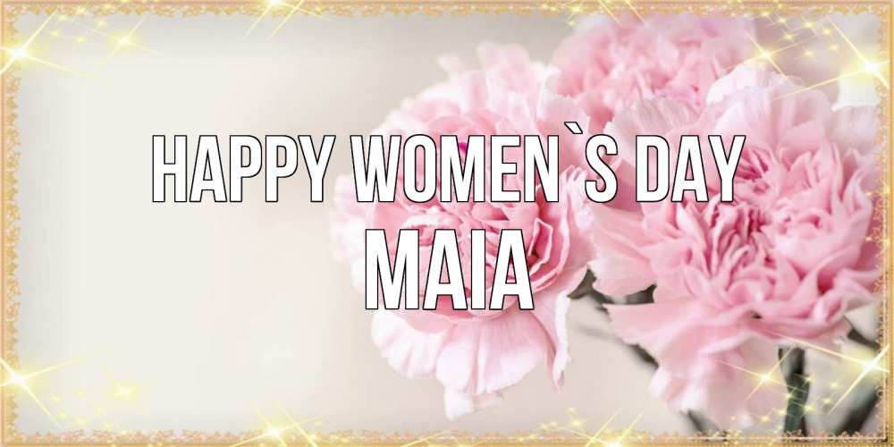 Greetings card с именем, Maia happy women`s day открытка с розовыми цветами в рамочке с подписью на 8 марта Greetings with text for free download 